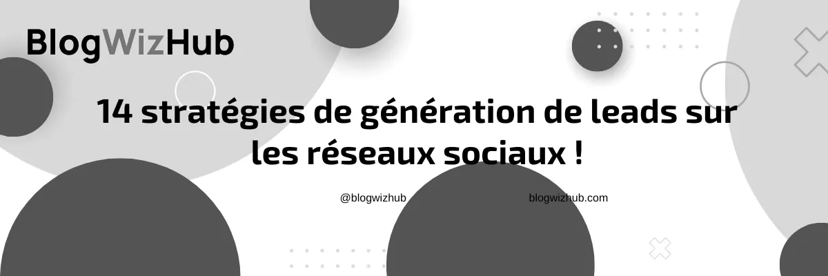 14 stratégies de génération de leads sur les réseaux sociaux !